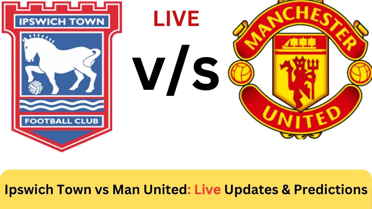 Ipswich Town vs Man United: Live Updates & Predictions