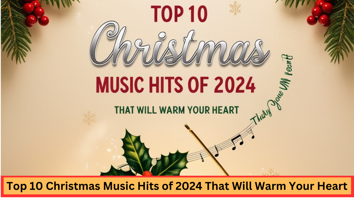 Top 10 Christmas Music Hits of 2024 That Will Warm Your Heart